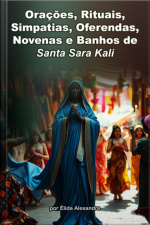 Orações, Rituais, Simpatias, Oferendas, Novenas E Banhos De Santa Sara Kali
