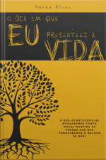 O Dia Em Que Eu Presenteei A Vida