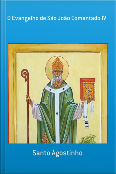 O Evangelho De São João Comentado Iv