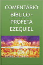 Comentário Bíblico - Profeta Ezequiel