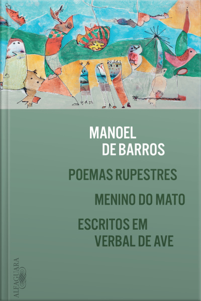 Poemas Rupestres, Menino Do Mato E Escritos Em Verbal De Ave