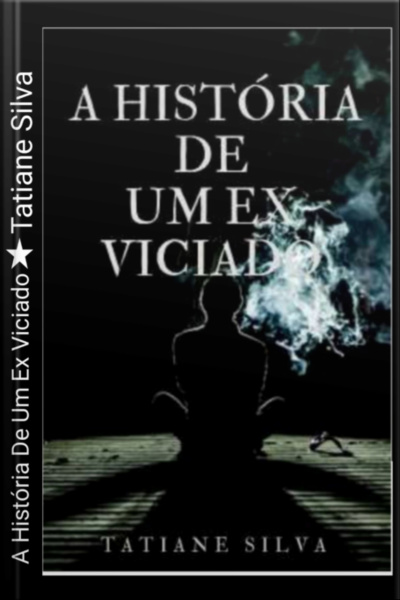 A História De Um Ex Viciado