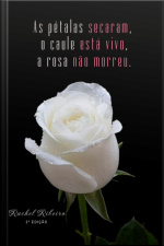 As Pétalas Secaram, O Caule Está Vivo, A Rosa Não Morreu