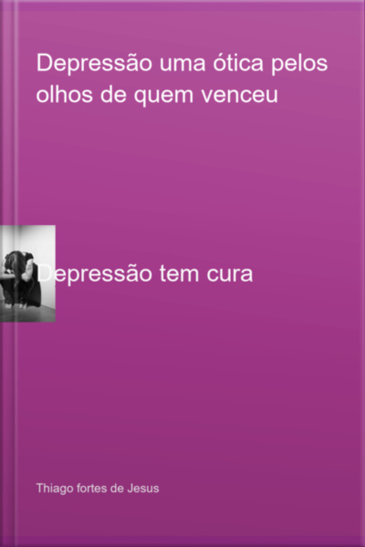 Depressão Uma Ótica Pelos Olhos De Quem Venceu
