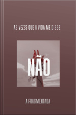 As Vezes Que A Vida Me Disse Não