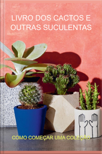 Livro Dos Cactos E Outras Suculentas