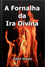 A Fornalha Da Ira Divina