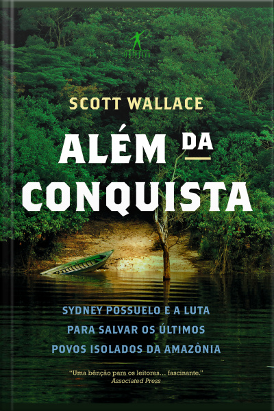 Além Da Conquista: Sydney Possuelo E A Luta Para Salvar Os Últimos Povos Isolados Da Amazônia