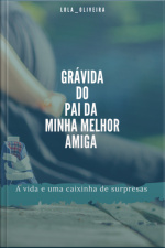 Grávida Do Pai Da Minha Melhor Amiga