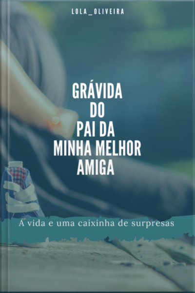 Grávida Do Pai Da Minha Melhor Amiga