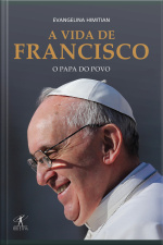 A Vida De Francisco: O Papa Do Povo