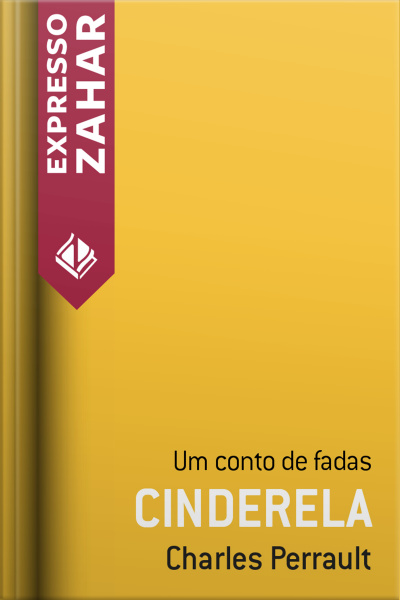 Cinderela Ou O Sapatinho De Vidro: Um Conto De Fadas