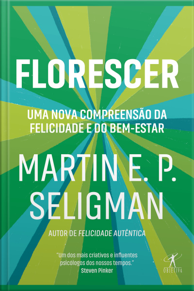 Florescer: Uma Nova E Visionária Interpretação Da Felicidade E Do Bem-estar