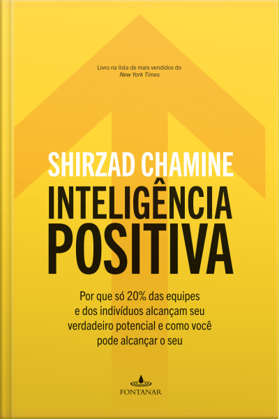 Inteligência Positiva: Por Que Só 20% Das Equipes E Dos Indivíduos Alcançam Seu Verdadeiro Potencial E Como Você Pode Alcançar O Seu