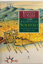 A Capital Da Solidão: Uma História De São Paulo Das Origens A 1900