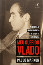 Meu Querido Vlado: A História De Vladimir Herzog E Do Sonho De Uma Geração