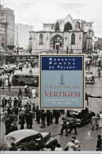 A Capital Da Vertigem: Uma História De São Paulo De 1900 A 1954
