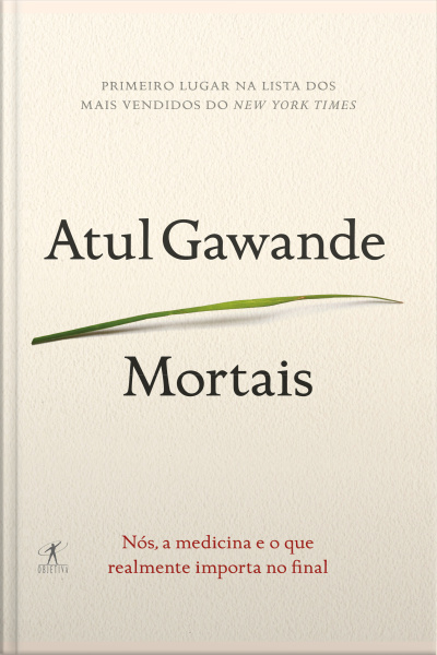Mortais: Nós, A Medicina E O Que Realmente Importa No Final