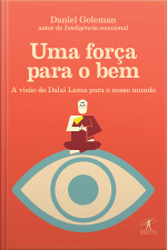 Uma Força Para O Bem: A Visão Do Dalai Lama Para O Nosso Mundo