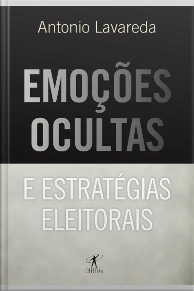Emoções Ocultas E Estratégias Eleitorais