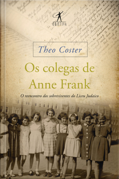 Os Colegas De Anne Frank: O Reencontro Dos Sobreviventes Do Liceu Judaico