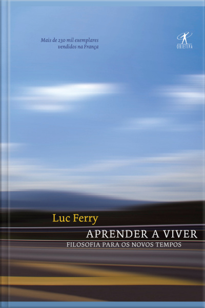 Aprender A Viver: Filosofia Para Os Novos Tempos
