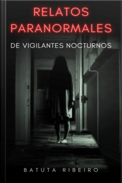 Relatos Paranormales De Vigilantes Nocturnos