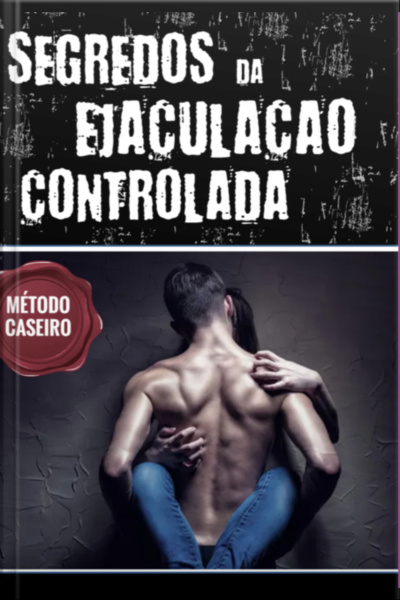 Segredos Da Ejaculação Controlada