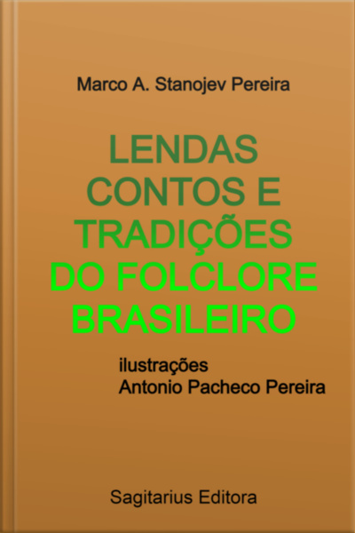 Lendas Contos E Tradições Do Folclore Brasileiro