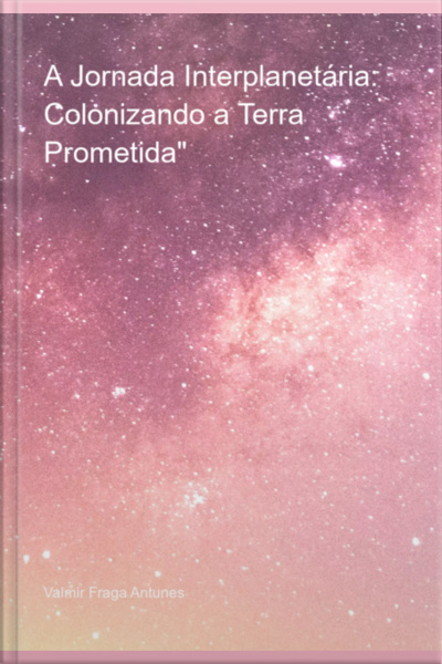 A Jornada Interplanetária: Colonizando A Terra Prometida
