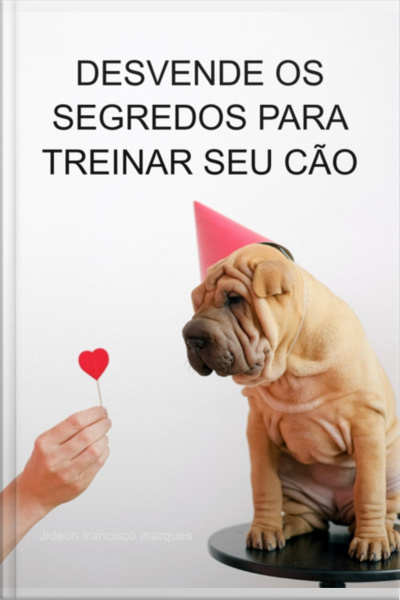 Desvende Os Segredos Para Treinar Seu Cão