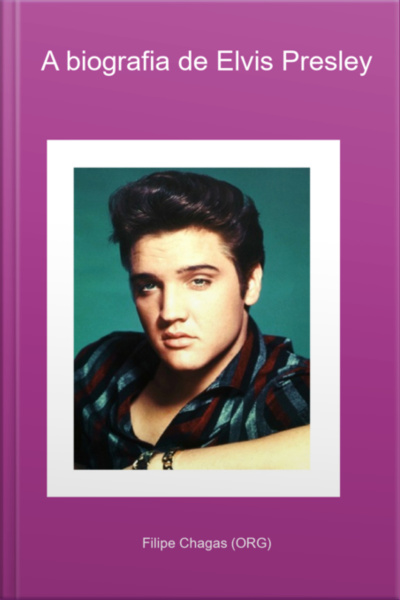 A Biografia De Elvis Presley
