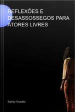 Reflexões E Desassossegos Para Atores Livres