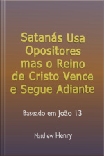Satanás Usa Opositores Mas O Reino De Cristo Vence E Segue Adiante