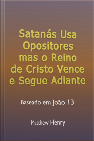 Satanás Usa Opositores Mas O Reino De Cristo Vence E Segue Adiante