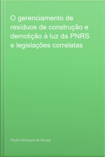 O Gerenciamento De Resíduos De Construção E Demolição À Luz Da Pnrs E Legislações Correlatas