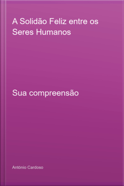 A Solidão Feliz Entre Os Seres Humanos