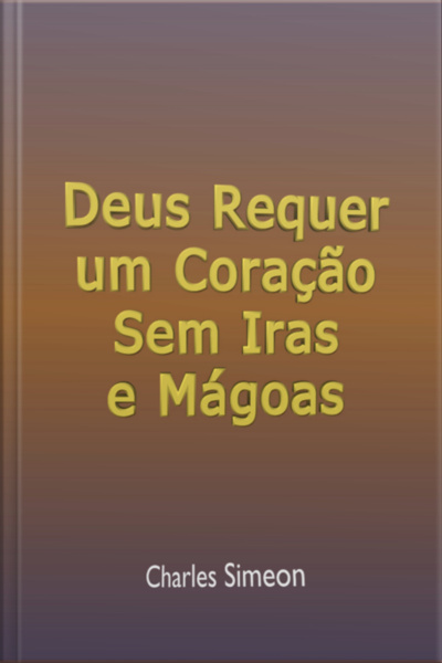 Deus Requer Um Coração Sem Iras E Mágoas
