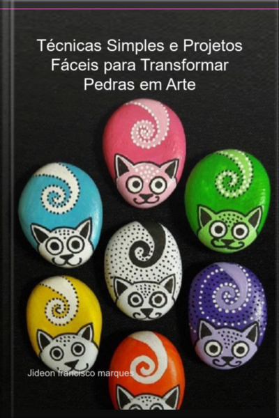 Técnicas Simples E Projetos Fáceis Para Transformar Pedras Em Arte