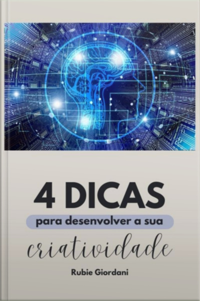 Quatro Dicas Para Desenvolver A Sua Criatividade