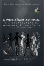 A Inteligência Artificial E Comprovação Da Manipulação Histórica E O Controle Social