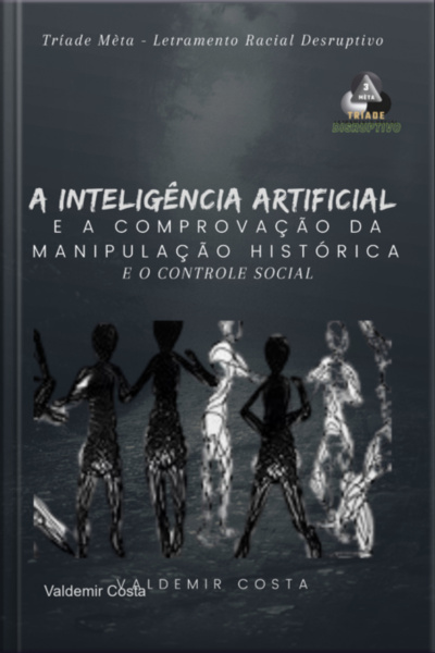 A Inteligência Artificial E Comprovação Da Manipulação Histórica E O Controle Social