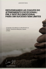 Desvendando As Chaves Do Atendimento Excecional: Pnl E Gestão Emocional Para Um Sucesso Sem Limites
