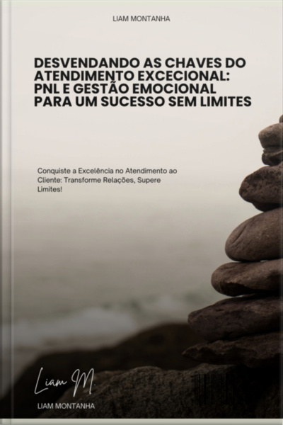 Desvendando As Chaves Do Atendimento Excecional: Pnl E Gestão Emocional Para Um Sucesso Sem Limites