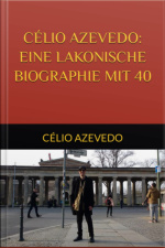 Célio Azevedo: Eine Lakonische Biographie Mit 40