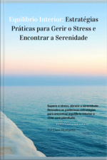 Equilíbrio Interior: Estratégias Práticas Para Gerir O Stress E Encontrar A Serenidade