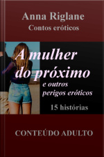 A Mulher Do Próximo E Outros Perigos Eróticos