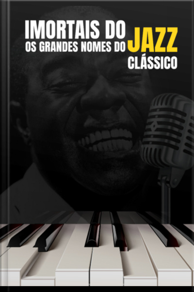 Imortais Do Jazz: Os Grandes Nomes Do Jazz Clássico