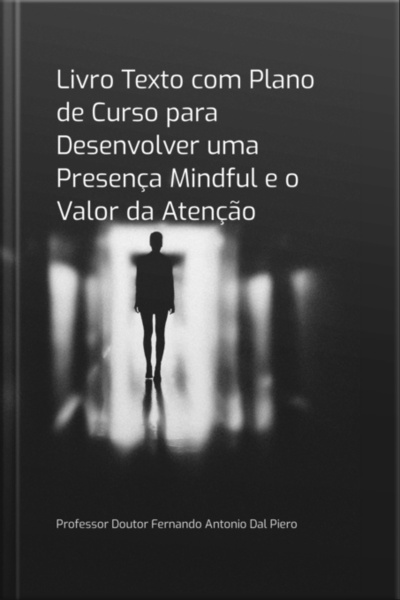 Livro Texto Com Plano De Curso Para Desenvolver Uma Presença Mindful E O Valor Da Atenção