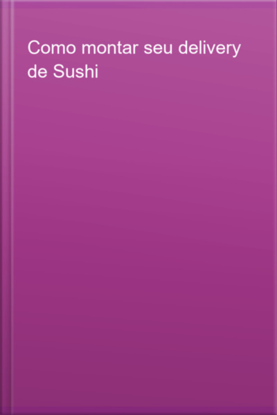 Como Montar Seu Delivery De Sushi